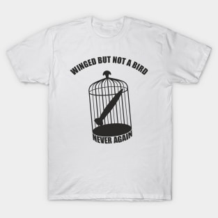 Winged but not a bird. Never again (black print) T-Shirt